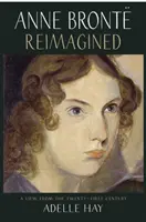 Anne Bronte Reimagined - pohľad z dvadsiateho prvého storočia - Anne Bronte Reimagined - A View from the Twenty-first Century