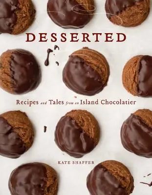 Dezertované: Recepty a príbehy z ostrovnej čokoládovne - Desserted: Recipes and Tales from an Island Chocolatier