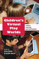 Virtuálne hracie svety detí; kultúra, učenie a participácia - Children's Virtual Play Worlds; Culture, Learning, and Participation
