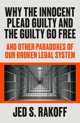 Prečo sa nevinní priznávajú k vine a vinní sú na slobode: A iné paradoxy nášho nefunkčného právneho systému - Why the Innocent Plead Guilty and the Guilty Go Free: And Other Paradoxes of Our Broken Legal System