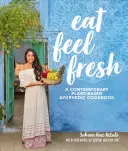 Eat Feel Fresh: Vychutnajte si Fresh Fees: Súčasná ajurvédska kuchárska kniha založená na rastlinách - Eat Feel Fresh: A Contemporary, Plant-Based Ayurvedic Cookbook