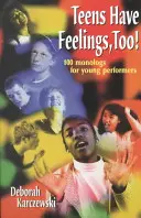 Aj tínedžeri majú pocity! 100 monológov pre mladých interpretov - Teens Have Feelings, Too!: 100 Monologs for Young Performers