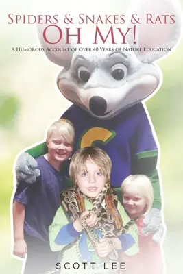 Pavúky, hady a potkany - ach, bože!: Humorný príbeh o viac ako 40 rokoch prírodovedného vzdelávania - Spiders & Snakes & Rats - Oh My!: A Humorous Account of Over 40 Years of Nature Education