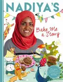 Nadiya's Bake Me a Story (Upeč mi príbeh): Pätnásť príbehov a receptov pre deti - Nadiya's Bake Me a Story: Fifteen Stories and Recipes for Children