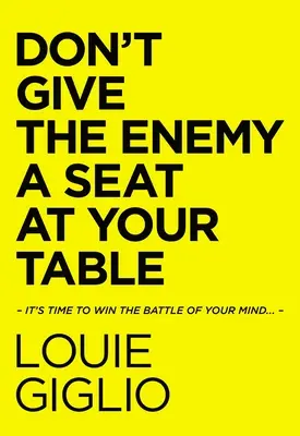Nedajte nepriateľovi miesto pri vašom stole: Je čas vyhrať bitku o svoju myseľ... - Don't Give the Enemy a Seat at Your Table: It's Time to Win the Battle of Your Mind...