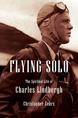 Charles Lindbergh: náboženský životopis najznámejšieho amerického pilota - Charles Lindbergh: A Religious Biography of America's Most Infamous Pilot