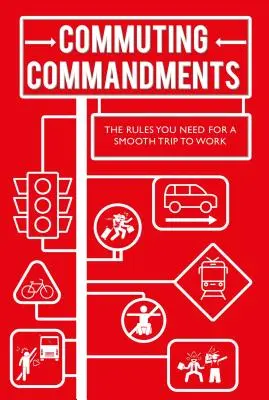 Prikázania pre dochádzanie do práce: Pravidlá, ktoré potrebujete na bezproblémovú cestu do práce - Commuting Commandments: The Rules You Need for a Smooth Journey to Work