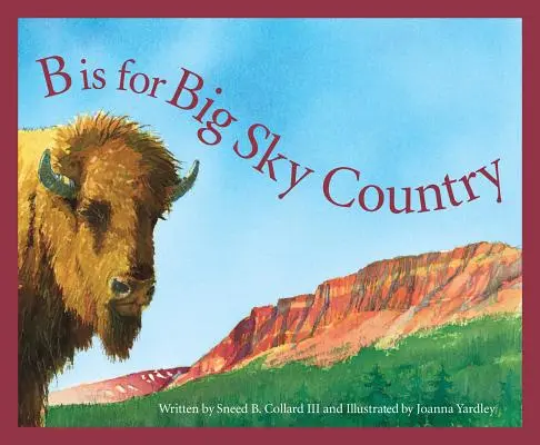 B is for Big Sky Country (B ako Krajina veľkej oblohy): A Montana Alphabet (Abeceda Montany) - B Is for Big Sky Country: A Montana Alphabet