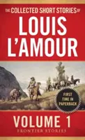 Zbierka poviedok Louisa l'Amoura, zväzok 1: Hraničné poviedky - The Collected Short Stories of Louis l'Amour, Volume 1: Frontier Stories