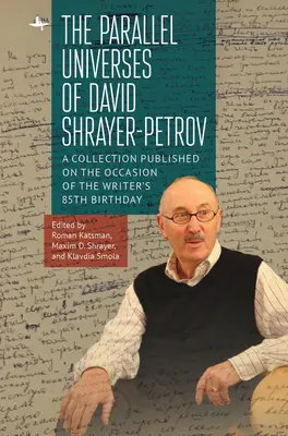 Paralelné vesmíry Davida Shrayer-Petrova: zborník vydaný pri príležitosti spisovateľových 85. narodenín - The Parallel Universes of David Shrayer-Petrov: A Collection Published on the Occasion of the Writer's 85th Birthday