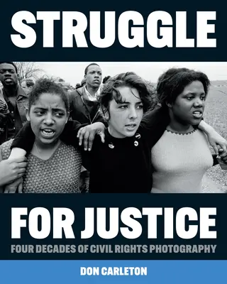 Boj za spravodlivosť: Štyri desaťročia fotografie občianskych práv - Struggle for Justice: Four Decades of Civil Rights Photography