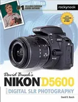 David Busch: Sprievodca digitálnou fotografiou s fotoaparátom Nikon D5600 - David Busch's Nikon D5600 Guide to Digital Slr Photography