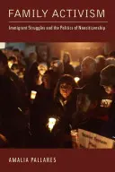 Rodinný aktivizmus: Boj prisťahovalcov a politika neobčianstva - Family Activism: Immigrant Struggles and the Politics of Noncitizenship