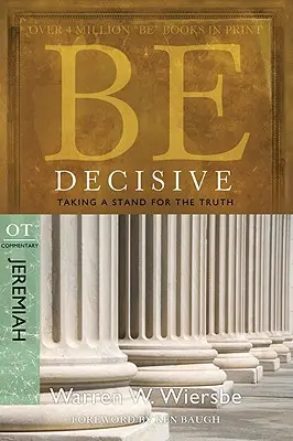Buď rozhodný: Jeremiáš, komentár k OT: (Jeremiáš): Rozhodné rozhodnutie (OT), Jeremiáš (Otec): Postaviť sa za pravdu (Jeremiáš) - Be Decisive: Jeremiah, OT Commentary: Taking a Stand for the Truth