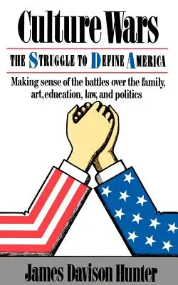 Kultúrne vojny: Boj o kontrolu nad rodinou, umením, vzdelávaním, právom a politikou v Amerike - Culture Wars: The Struggle To Control The Family, Art, Education, Law, And Politics In America