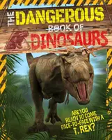 Nebezpečná kniha o dinosauroch - Ste pripravení stretnúť sa tvárou v tvár s T-Rexom? - Dangerous Book of Dinosaurs - Are You Ready to Come Face-to-Face with a T-Rex?