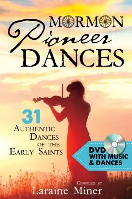 Mormonské pionierske tance: Kniha: 31 autentických tancov prvých svätých [s DVD] [s DVD] - Mormon Pioneer Dances: 31 Authentic Dances of the Early Saints [with DVD] [With DVD]