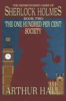 Stopercentná spoločnosť: Znovuobjavené prípady Sherlocka Holmesa Kniha 2 - The One Hundred per Cent Society: The Rediscovered Cases Of Sherlock Holmes Book 2