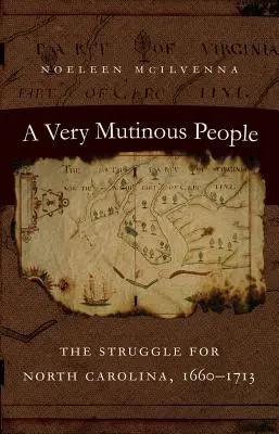 Veľmi vzbúrený ľud: The Struggle for North Carolina, 1660-1713 (Boj o Severnú Karolínu, 1660-1713) - A Very Mutinous People: The Struggle for North Carolina, 1660-1713