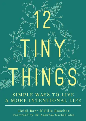 12 maličkostí: Jednoduché spôsoby, ako žiť cieľavedomejší život - 12 Tiny Things: Simple Ways to Live a More Intentional Life