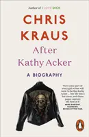 Po Kathy Ackerovej - životopis - After Kathy Acker - A Biography