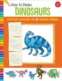 Ako nakresliť dinosaurov: návod krok za krokom pre 20 prehistorických tvorov - How to Draw Dinosaurs: Step-By-Step Instructions for 20 Prehistoric Creatures
