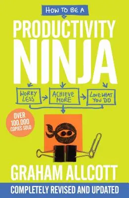 Ako sa stať nindžom produktivity: Majte menej starostí, dosiahnite viac a milujte to, čo robíte - How to Be a Productivity Ninja: Worry Less, Achieve More and Love What You Do