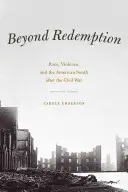 Za hranicami vykúpenia: Rasa, násilie a americký Juh po občianskej vojne - Beyond Redemption: Race, Violence, and the American South After the Civil War