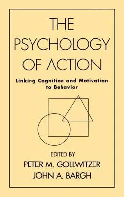 Psychológia konania: Prepojenie poznania a motivácie so správaním - The Psychology of Action: Linking Cognition and Motivation to Behavior