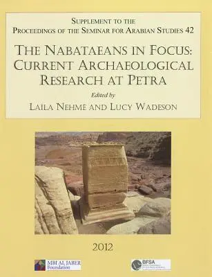 Nabatejci v centre pozornosti: Aktuálny archeologický výskum v Petre: Dodatok k zborníku príspevkov zo seminára pre arabské štúdie, zväzok 42, 2012 - The Nabataeans in Focus: Current Archaeological Research at Petra: Supplement to the Proceedings of the Seminar for Arabian Studies Volume 42 2012