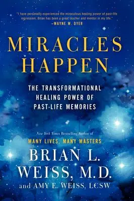 Zázraky sa dejú: Transformujúca liečivá sila spomienok z minulých životov - Miracles Happen: The Transformational Healing Power of Past-Life Memories