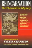 Reinkarnácia: Dialóg Východu a Západu o smrti a znovuzrodení zo sveta náboženstva, vedy, psychológie a filozofie - Reincarnation: The Phoenix Fire Mystery - An East-West Dialogue on Death & Rebirth from the Worlds of Religion, Science, Psychology, Philosophy