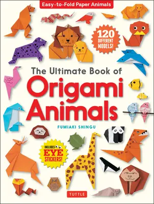 Konečná kniha origami zvierat: Kniha origami zvierat: Jednoduché skladanie papierových zvierat [obsahuje 120 modelov; samolepky s očami] - The Ultimate Book of Origami Animals: Easy-To-Fold Paper Animals [Includes 120 Models; Eye Stickers]