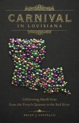 Karneval v Louisiane: Oslavy Mardi Gras od Francúzskej štvrte po Červenú rieku - Carnival in Louisiana: Celebrating Mardi Gras from the French Quarter to the Red River