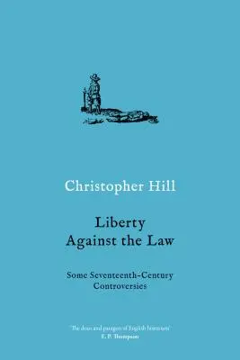 Sloboda proti zákonu: Niektoré spory v sedemnástom storočí - Liberty Against the Law: Some Seventeenth-Century Controversies
