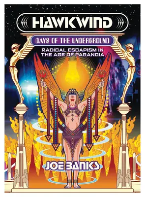 Hawkwind: Days of the Underground: Vydanie: Days of Hawkwood: Radical Escapism in the Age of Paranoia - Hawkwind: Days of the Underground: Radical Escapism in the Age of Paranoia