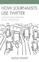 Ako novinári používajú Twitter: Zmeny v spravodajských redakciách v USA - How Journalists Use Twitter: The Changing Landscape of U.S. Newsrooms
