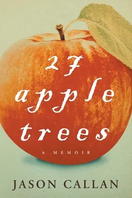 27 jabĺk: Jablká: Spomienky - 27 Apple Trees: A Memoir