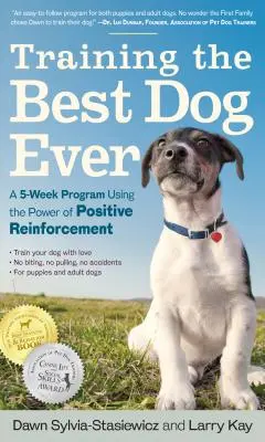Výcvik najlepšieho psa na svete: Päťtýždňový program využívajúci silu pozitívneho posilňovania - Training the Best Dog Ever: A 5-Week Program Using the Power of Positive Reinforcement