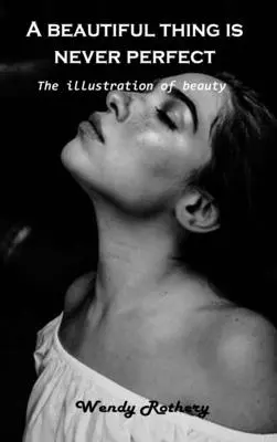 Krásna vec nie je nikdy dokonalá: Ilustrácie krásy - A beautiful thing is never perfect: The illustration of beauty