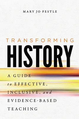 Premena dejín: Príručka efektívneho, inkluzívneho a na dôkazoch založeného vyučovania - Transforming History: A Guide to Effective, Inclusive, and Evidence-Based Teaching