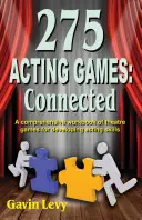 275 Herecké hry! Connected: A Comprehensive Workbook of Theatre Games for Developing Acting Skills - 275 Acting Games! Connected: A Comprehensive Workbook of Theatre Games for Developing Acting Skills