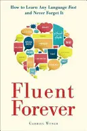 Plynule navždy: Ako sa rýchlo naučiť akýkoľvek jazyk a nikdy ho nezabudnúť - Fluent Forever: How to Learn Any Language Fast and Never Forget It