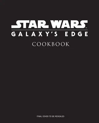 Star Wars: Galaxy's Edge: Oficiálna kuchárska kniha Black Spire Outpost - Star Wars: Galaxy's Edge: The Official Black Spire Outpost Cookbook