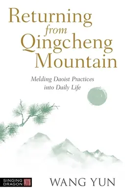 Návrat z hory Čching-čcheng: Prepojenie taoistických praktík do každodenného života - Returning from Qingcheng Mountain: Melding Daoist Practices Into Daily Life