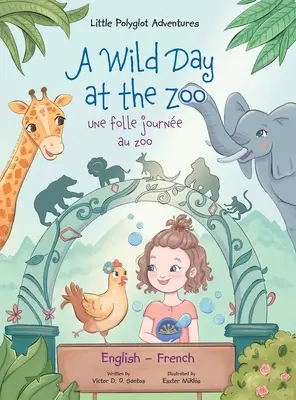 Divoký deň v ZOO / Une Folle Journe Au Zoo - dvojjazyčné anglické a francúzske vydanie: Obrázková kniha pre deti - A Wild Day at the Zoo / Une Folle Journe Au Zoo - Bilingual English and French Edition: Children's Picture Book