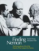 Hľadanie Nemona: Neobyčajný život outsidera, ktorý vytesal slávneho - Finding Nemon: The Extraordinary Life of the Outsider Who Sculpted the Famous