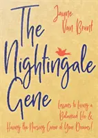 Slávičí gén: Lekcie pre vyrovnaný život a vysnívanú kariéru zdravotnej sestry - The Nightingale Gene: Lessons to Living a Balanced Life and Having the Nursing Career of Your Dreams