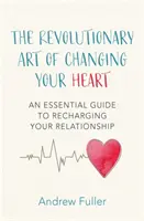 Revolučné umenie zmeniť svoje srdce - Základný sprievodca na dobitie vášho vzťahu - Revolutionary Art of Changing Your Heart - An essential guide to recharging your relationship