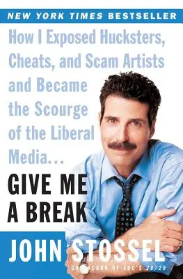Dajte mi pokoj: Ako som odhalil podvodníkov, podvodníčky a podvodníkov a stal sa postrachom liberálnych médií... - Give Me a Break: How I Exposed Hucksters, Cheats, and Scam Artists and Became the Scourge of the Liberal Media...